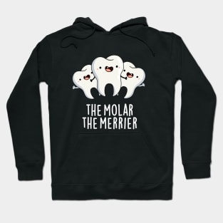 The Molar The Merrier Cute Dental Tooth Pun Hoodie